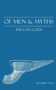 Title: Of Men and Myths: The Lost Gods, Author: Jennifer Tsan