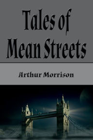 Title: Tales of Mean Streets (Illustrated), Author: Arthur Morrison