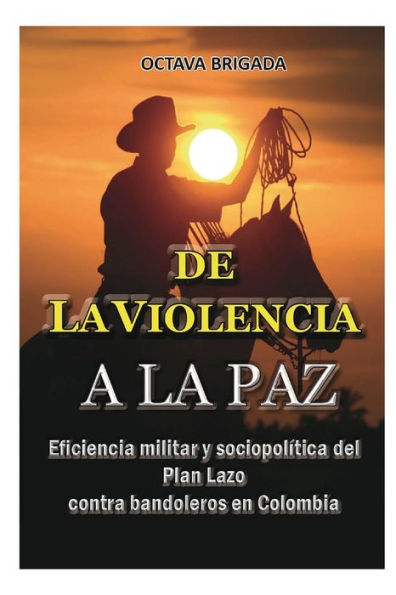 De la violencia a la paz,: Eficiencia del plan lazo contra bandoleros en Colombia