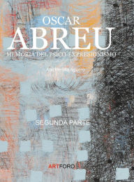 Title: Oscar Abreu: Memoria del Psico-Expresionismo:Part 2, Author: Abil Peralta-Agïero