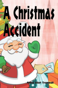 Title: A Christmas Accident, Author: Annie Eliot Trumbull