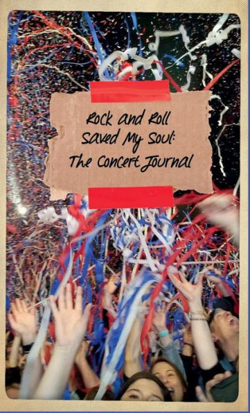 Rock & Roll Saved My Soul: The Concert Journal: