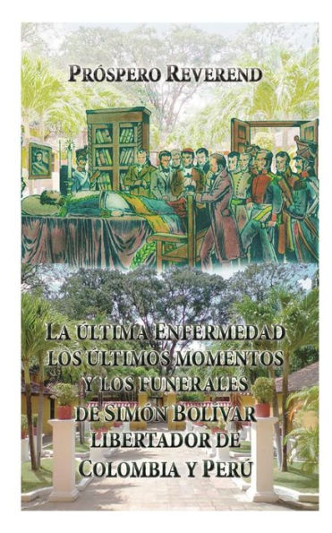 La ultima enfermedad, los ultimos momentos y los funerales de Simon Bolivar