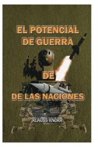 Title: El Potencial de Guerra de las Naciones: Lineamientos estratï¿½gicos para la defensa nacional, Author: Klauss Knorr