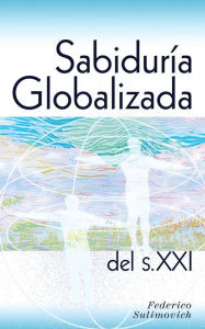 Title: Sabiduria Globalizada del sXXI, Author: Federico Sulimovich