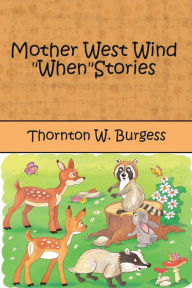 Title: Mother West Wind When Stories (Illustrated), Author: Thornton W. Burgess