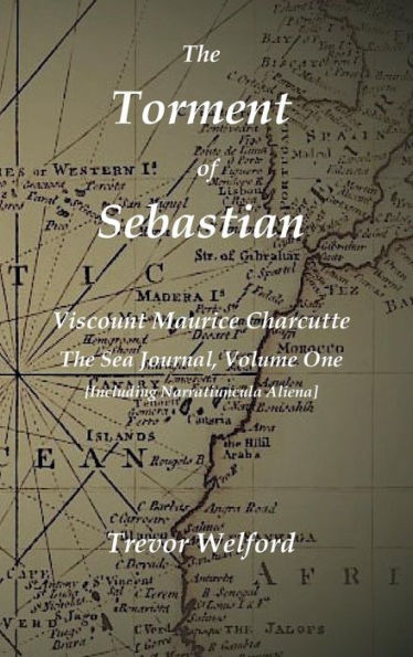 The Torment of Sebastian Book Six: The Sea Journal of Maurice Charcutte One