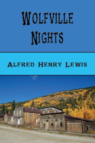 Title: Wolfville Nights, Author: Alfred Henry Lewis