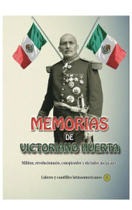 Title: Memorias de Victoriano Huerta, Author: Victoriano Huerta