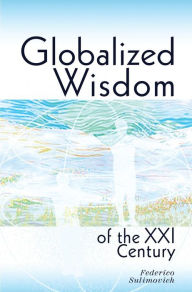 Title: Globalized Wisdom of the XXI Century, Author: Federico Sulimovich