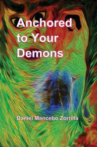 Title: Anchored to Your Demons, Author: Joseph Daniel Mancebo Zorrilla