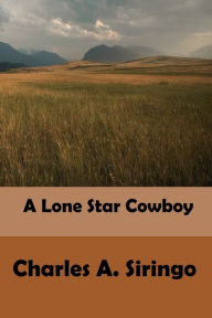 Title: A Lone Star Cowboy (Illustrated), Author: Charles A. Siringo