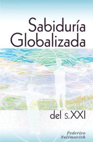 Title: Sabiduria Globalizada del sXXI, Author: Federico Sulimovich