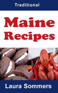 Title: Traditional Maine Recipes: Cookbook for the State of Maine, Author: Laura Sommers