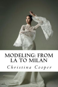 Title: Modeling: From LA to Milan:, Author: Christina Cooper