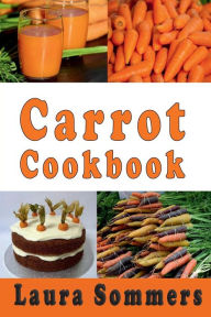 Title: Carrot Cookbook, Author: Laura Sommers