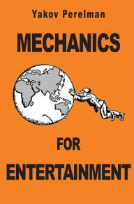 Title: Mechanics for Entertainment, Author: Yakov Perelman