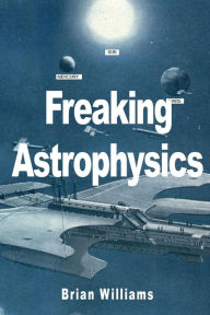 Title: Freaking Astrophysics, Author: Brian Williams