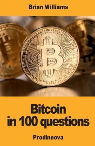 Title: Bitcoin in 100 Questions, Author: Brian Williams