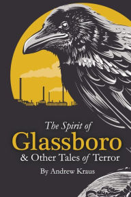 Title: The Spirit of Glassboro & Other Tales of Terror, Author: Andrew Kraus