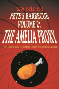 Title: Pete's Barbecue Volume 2: The Amelia Proxy:Rick Carter and the Amelia Proxy, Author: Samuel Belcher