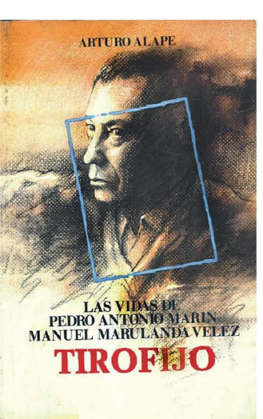 Las vidas de Pedro Antonio Marín Manuel Marulanda Vélez Tirofijo