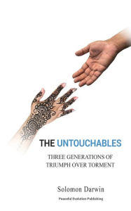 Title: The Untouchables: Three Generations Of Triumph Over Torment, Author: Solomon Darwin