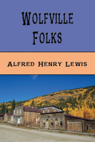 Title: Wolfville Folks (Illustrated), Author: Alfred Henry Lewis