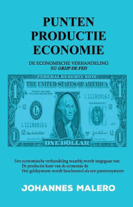 Title: Punten Productie Economie: De Economische Verhandeling bij Grijp de Fed, Author: johannes Malero