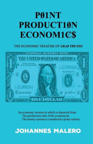 Title: Point Production Economics: The Economic Treatise of Grab the Fed, Author: Johannes Malero