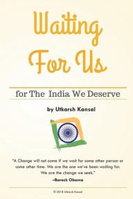 Title: Waiting For Us-for the India We Deserve: For the India We Deserve, Author: Utkarsh Kansal