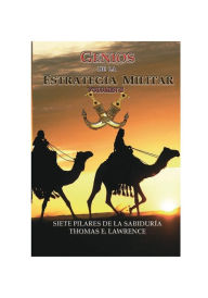 Title: Genios de la Estrategia Militar, Volumen II: Siete Pilares de la Sabidurï¿½a, Author: Thomas E Lawrence