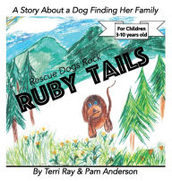 Title: Ruby Tails - Rescue Dogs Rock: A Rescue Dog's Journey To Finding Her Forever Family, Author: Terri Ray