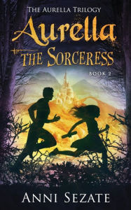 Title: Aurella the Sorceress, Author: Anni Sezate