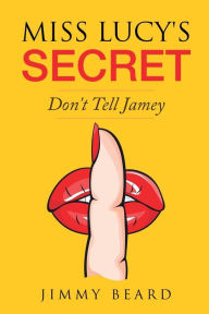 Title: Miss Lucy's Secret: Don't Tell Jamey, Author: Jimmy Beard