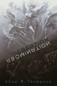 Title: Creation Abomination, Author: Alan Thompson