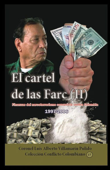 El Cartel de las Farc- Volumen II: Finanzas del terrorismo comunista contra Colombia (1996-2007)