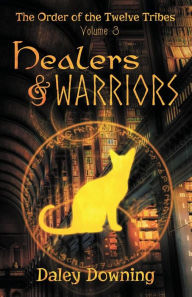 Title: Healers and Warriors: (Volume 3 of The Order of the Twelve Tribes), Author: Daley Downing