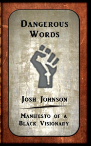 Title: Dangerous Words: Manifesto of a Black Visionary, Author: Josh Johnson