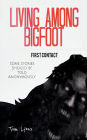 Living Among Bigfoot: First Contact: