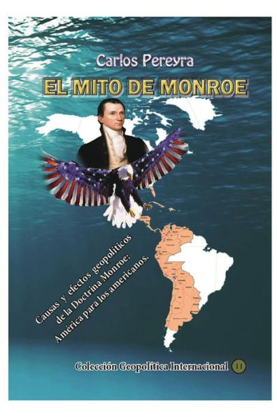 El mito Monroe. Causas y efectos de la Doctrina Monroe: America para los americanos: