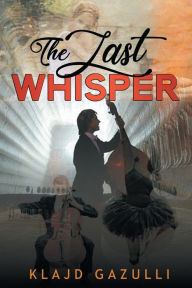 Title: THE LAST WHISPER, Author: Klajd Gazulli