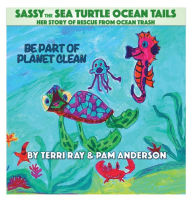 Title: Sassy The Sea Turtle Ocean Tails: Sea Turtle Rescue from Ocean Trash, Author: Terri Ray