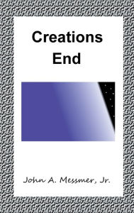 Title: Creations End, Author: Jr. John A. Messmer