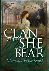 Title: CLAN OF THE SHE BEAR: Diamonds in the Rough, Author: Emmy Waterford