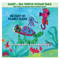 Title: Sassy The Sea Turtle Ocean Tails: Sea Turtle Rescue from Ocean Trash, Author: Terri Ray