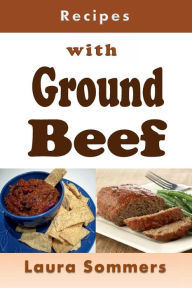 Title: Recipes with Ground Beef, Author: Laura Sommers