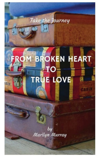 FROM BROKEN HEART TO TRUE LOVE