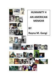 Title: Humanity, An American Memoir: Volume 4, Author: Dr. RAYNA GANGI