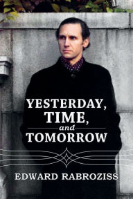 Title: Yesterday, TIME, and Tomorrow, Author: Edward Rabroziss